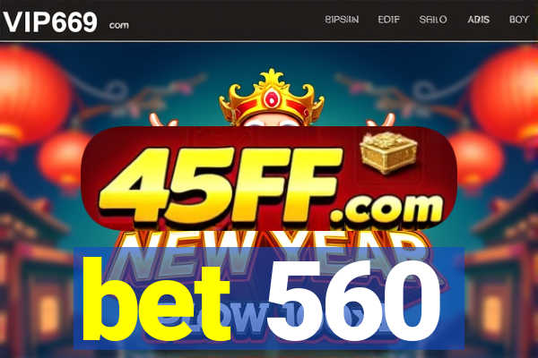 bet 560